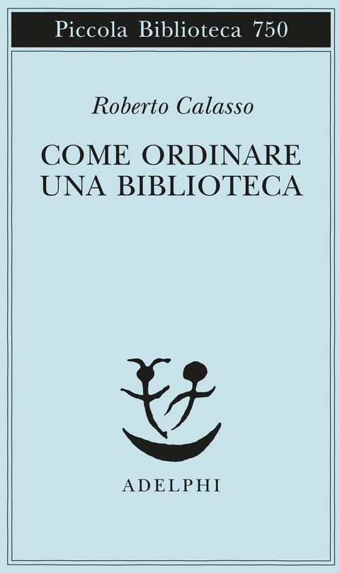 Copertina di Come ordinare una biblioteca, Roberto Calasso